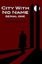 City With No Name - Serial One (City With No Name Anthology)
