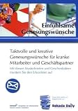 Produkt-Bild: Einf&uuml;hlsame Genesungsw&uuml;nsche: Taktvolle und kreative Genesungsw&uuml;nsche f&uuml;r kranke Mitarbeiter und Gesch&auml;ftspartner