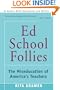 Ed School Follies: The Miseducation of America's Teachers