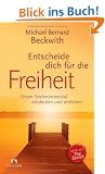 Entscheide dich f�r die Freiheit: Unser Seelenpotenzial entdecken und entfalten