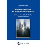 Die erste Generation der deutschen Psychosomatik: Fr�he psychoanalytische Ans�tze und Entwicklungenvon "Sebastian M�hle"