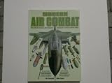 Modern air combat : the aircraft, tactics and weapons employed in aerial warfare today