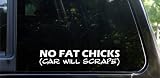 NO FAT CHICKS! (car will scrape) funny die cut decal / sticker