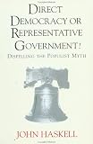 Buy : Direct Democracy or Representative Government?: Dispelling the Populist Myth