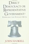 Direct Democracy or Representative Government?: Dispelling the Populist Myth