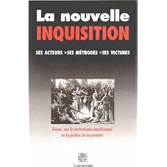 La nouvelle Inquisition: Ses acteurs, ses m�thodes, ses victimes : essai sur le terrorisme intellectuel et la police de la pens�e