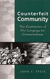 Counterfeit Community: The Exploitation of Our Longings for Connectedness