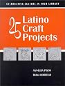 25 Latino Craft Projects (Celebrating Culture in Your Library Series)