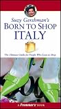 Suzy Gershman's Born to Shop Italy: The Ultimate Guide for Travelers Who Love to Shop (Born To Shop)