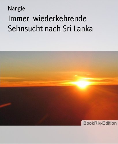 Immer wiederkehrende Sehnsucht nach Sri Lanka (German Edition)