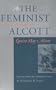 The Feminist Alcott: Stories of a Woman's Power