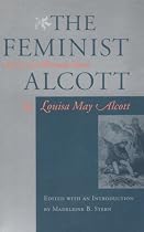 The Feminist Alcott: Stories of a Woman's Power