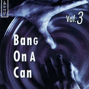 Bang On A Can, Volume 3