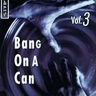 Bang On A Can, Volume 3 by Jonathan Storck, Scott Best, Joshua Gordon, Rhonda Rider, and Linda Bouchard