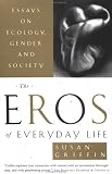 Eros of Everyday Life, The: Essays on Ecology, Gender and Society