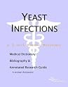 Yeast Infections - A Medical Dictionary, Bibliography, and Annotated Research Guide to Internet References