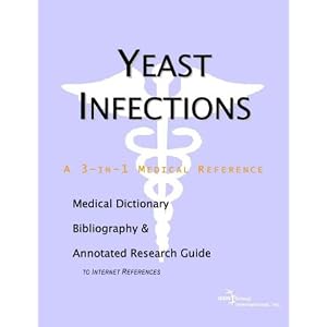 Yeast Infections - A Medical Dictionary, Bibliography, and Annotated Research Guide to Internet References