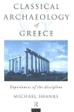 Classical Archaeology of Greece: Experiences of the Discipline (Experiences of Archaeology)