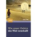 Wie unser Gehirn die Welt erschafft
