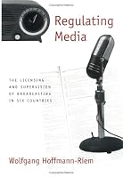 Regulating Media: The Licensing and Supervision of Broadcasting in Six Countries