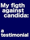 My fight against candida: A testimonial