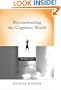 Reconstructing the Cognitive World: The Next Step (Bradford Books)