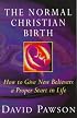 The Normal Christian Birth: How to Give New Believers a Proper Start in Life