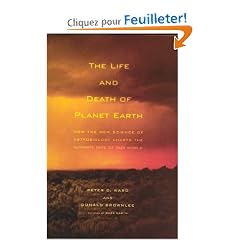 The Life and Death of Planet Earth: How the New Science of Astrobiology Charts the Ultimate Fate of Our World