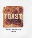 Toast: Homage to a Superfood