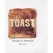 Toast: Homage to a Superfood