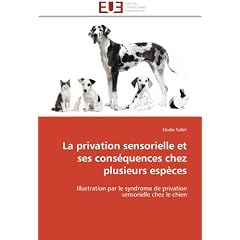 La privation sensorielle et ses cons�quences chez plusieurs esp�ces: Illustration par le syndrome de privation sensorielle chez le chien