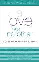 A Love Like No Other: Stories from Adoptive Parents