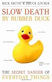 Slow Death by Rubber Duck: The Secret Danger of Everyday Things