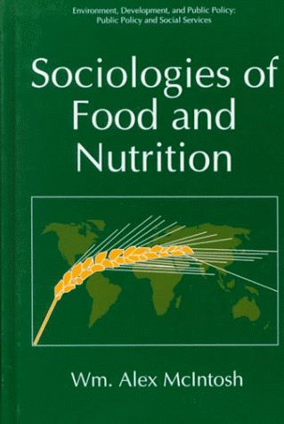 Sociologies of Food and Nutrition (Environment, Development and Public Policy: Public Policy and Social Services) by McIntosh Wm. Alex (1996-07-31) Hardcover