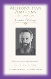 Metropolitan Anthony of Sourozh : essential writings