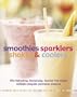 Smoothies, Sparklers, Shakes and Coolers: Fifty Refreshing, Revitalizing Alcohol-Free Drinks (Card Pack)