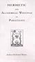 Hermetic and Alchemical Writings of "Paracelsus" the Great