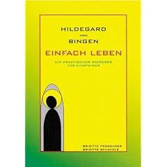 Hildegard von Bingen. Einfach Leben: Ein praktischer Ratgeber f�r Einsteiger