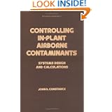 Controlling in-Plant Airborne Contaminants: Systems Design and Calculations (Mechanical Engineering Series)'