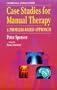 Manual Therapy Case Studies: A Problem Based Approach