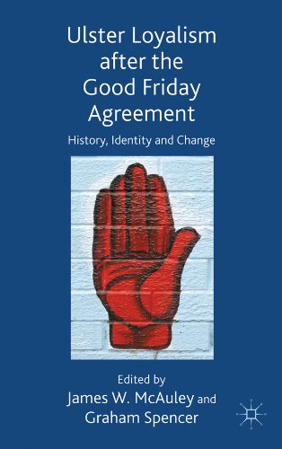 Ulster Loyalism after the Good Friday Agreement: History, Identity and Change