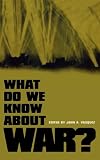 What Do We Know about War?