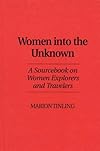 Women Into the Unknown: A Sourcebook on Women Explorers and Travelers