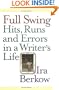 Full Swing: Hits, Runs and Errors in a Writer's Life