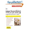 Le merchandising op�rationnel : G�rer, optimiser et rentabiliser
