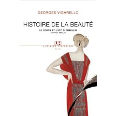 Histoire de la beaut� : Le corps et l'art d'embellir de la Renaissance � nos jours