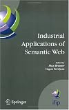 Industrial Applications of Semantic Web: Proceedings of the 1st International IFIP/WG12.5 Working Conference on Industrial Applications of Semantic Web, ... Web, August 25-27, 2005 Jyvaskyla, Finland