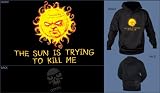 The Sun Is Trying To Kill Me Sweatshirt