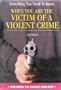 Everything You Need to Know When You Are a Victim of a Violent Crime (Need to Know Library)