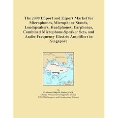 The 2009 Import and Export Market for Microphones, Microphone Stands, Loudspeakers, Headphones, Earphones, Combined Microphone-Speaker Sets, and Audio-Frequency Electric Amplifiers in Singapore